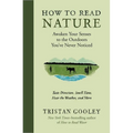 How to Read Nature: Awaken Your Senses to the Outdoors You've Never Noticed