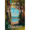 How to Survive a Bear Attack: A Memoir