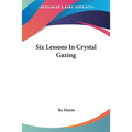 Six Lessons In Crystal Gazing