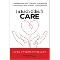 In Each Other's Care: A Guide to the Most Common Relationship Conflicts and How to Work Through Them
