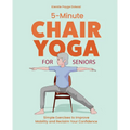 5-Minute Chair Yoga for Seniors: Simple Exercises to Improve Mobility and Reclaim Your Confidence