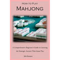 How to Play Mahjong: A Comprehensive Beginner's Guide to Learning the Strategic Ancient Tiles Game Play