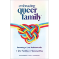 Embracing Queer Family: Learning to Live Authentically in Our Families and Communities