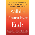 Will the Drama Ever End?: Untangling and Healing from the Harmful Effects of Parental Narcissism