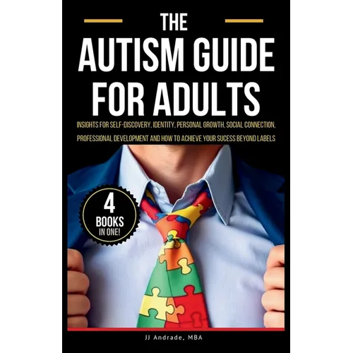 The Autism Guide for Adults: Insights for Self-Discovery, Identity, Personal Growth, Social Connection, Professional Development and How to Achieve