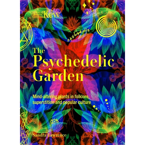 Kew: The Psychedelic Garden: Mind-Altering Plants in Folklore, Superstition and Popular Culture