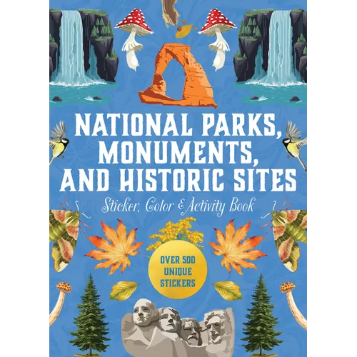 National Parks, Monuments, and Historic Sites Sticker, Color & Activity Book: Over 500 Unique Stickers