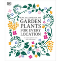 Encyclopedia of Garden Plants for Every Location: An Expert Guide to More Than 3,000 Plants