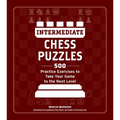 Intermediate Chess Puzzles: 500 Practice Exercises to Take Your Game to the Next Level