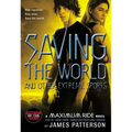 Saving the World and Other Extreme Sports: A Maximum Ride Novel