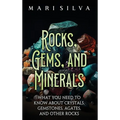Rocks, Gems, and Minerals: What You Need to Know about Crystals, Gemstones, Agates, and Other Rocks