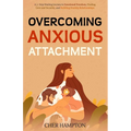 Overcoming Anxious Attachment