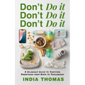 Don't Do It, Don't Do It, Don't Do It: A Hilarious Guide to Surviving Parenthood from Birth to Toddlerhood