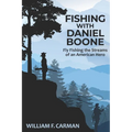 Fishing with Daniel Boone: Fly Fishing the Streams of an American Hero