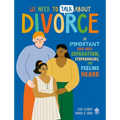 We Need to Talk about Divorce: An Important Book about Separation, Stepfamilies, and Feeling Heard