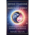 Divine Feminine and Masculine Energy: Unlock Inner Power and Achieve True Balance