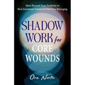 Shadow Work for Core Wounds: Move Beyond Toxic Positivity to Heal Emotional Trauma and Find True Belonging