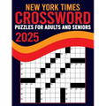 2025 New York Times Crossword Puzzles For Adults And Seniors: Large Print, Difficult Crossword Puzzle with Solutions for Adults and Seniors Who Enjoy