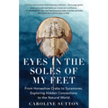 Eyes in the Soles of My Feet: From Horseshoe Crabs to Sycamores, Exploring Hidden Connections to the Natural World