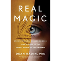 Real Magic: Ancient Wisdom, Modern Science, and a Guide to the Secret Power of the Universe