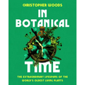 In Botanical Time: The Extraordinary Lifespans of the World's Oldest Living Plants
