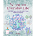 Wicca for Everyday Life: Celtic Spells, Chants, and Rituals for Busy Witches