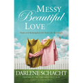 Messy Beautiful Love: Hope and Redemption for Real-Life Marriages