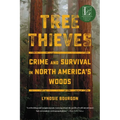 Tree Thieves: Crime and Survival in North America's Woods