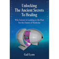 Unlocking the Ancient Secrets to Healing: Why Science is Looking to the Past for the Future of Medicine