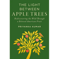 Light Between Apple Trees: Rediscovering the Wild Through a Beloved American Fruit