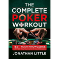 The Complete Poker Workout: Test Your Knowledge with 100 Key Tournament Hand Quizzes