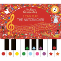 The Story Orchestra: I Can Play: The Nutcracker: Learn 8 Easy Pieces from the Series!