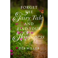 Forget the Fairy Tale and Find Your Happiness