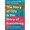 The Story of CO2 Is the Story of Everything: How Carbon Dioxide Made Our World