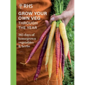 Rhs Grow Your Own Veg Through the Year: 365 Days of Homegrown Vegetables & Herbs
