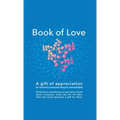 Book of Love: A gift of appreciation to remind someone they're remarkable. Fill this book with something you love about them every d