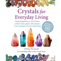 Crystals for Everyday Living: Bring Happiness to Your Home, Achieve Your Goals, and Enhance Every Element of Your Well-Being