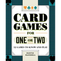 Card Games for One or Two: 52 Games to Know and Play