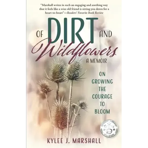 Of Dirt and Wildflowers: A Memoir on Growing the Courage to Bloom
