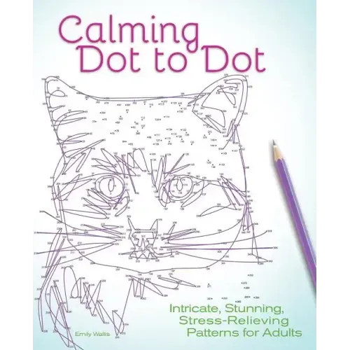 Calming Dot to Dot: Intricate, Stunning, Stress-Relieving Patterns for Adults