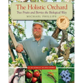 The Holistic Orchard: Tree Fruits and Berries the Biological Way