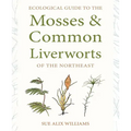 Ecological Guide to the Mosses and Common Liverworts of the Northeast