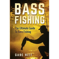 Bass Fishing: The Ultimate Guide To Bass Fishing