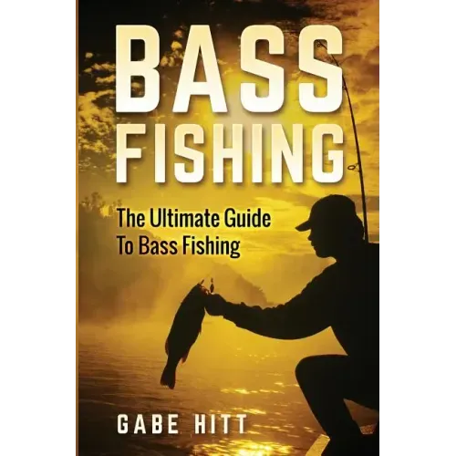 Bass Fishing: The Ultimate Guide To Bass Fishing
