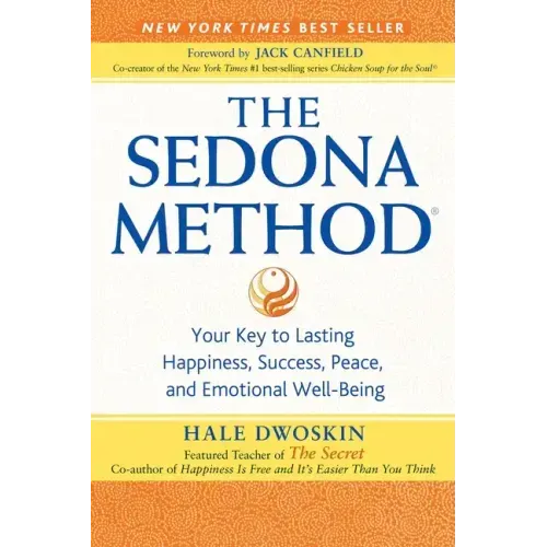 The Sedona Method: Your Key to Lasting Happiness, Success, Peace, and Emotional Well-Being