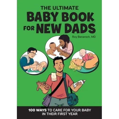 The Ultimate Baby Book for New Dads: 100 Ways to Care for Your Baby in Their First Year