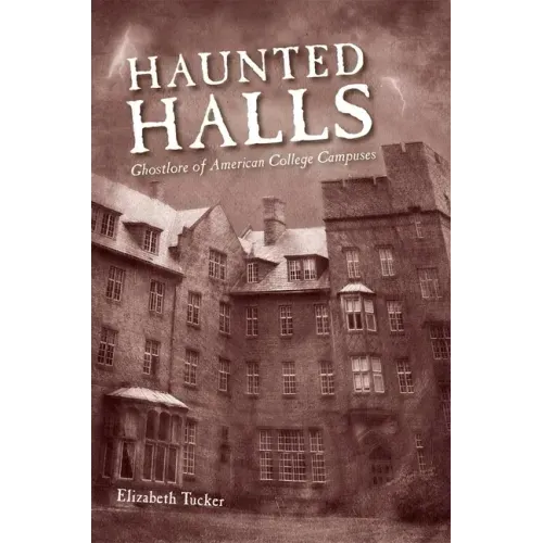 Haunted Halls: Ghostlore of American College Campuses