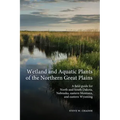 Wetland and Aquatic Plants of the Northern Great Plains: A field guide for North and South Dakota, Nebraska, eastern Montana and eastern Wyoming
