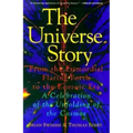 The Universe Story: From the Primordial Flaring Forth to the Ecozoic Era--A Celebration of the Unfol