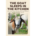 The Goat Sleeps in the Kitchen: The True Story of an Amazing Woman; Maria Insalaco Reina